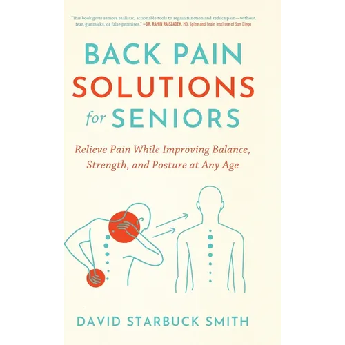 Back Pain Solutions for Seniors: Relieve Pain While Improving Balance, Strength, and Posture at Any Age - Hardcover