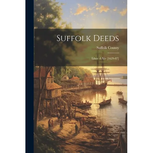 Suffolk Deeds: Liber -I-Xiv [1629-87]