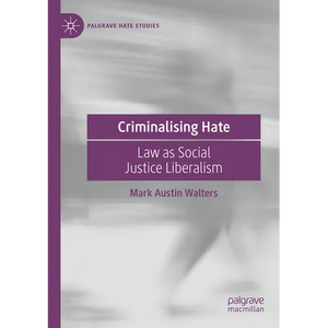 Criminalising Hate: Law as Social Justice Liberalism - Paperback
