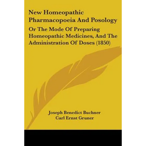 New Homeopathic Pharmacopoeia And Posology: Or The Mode Of Preparing Homeopathic Medicines, And The Administration Of Doses (1850) - Paperback