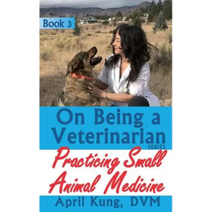 On Being a Veterinarian: Book 3: Practicing Small Animal Medicine - Paperback