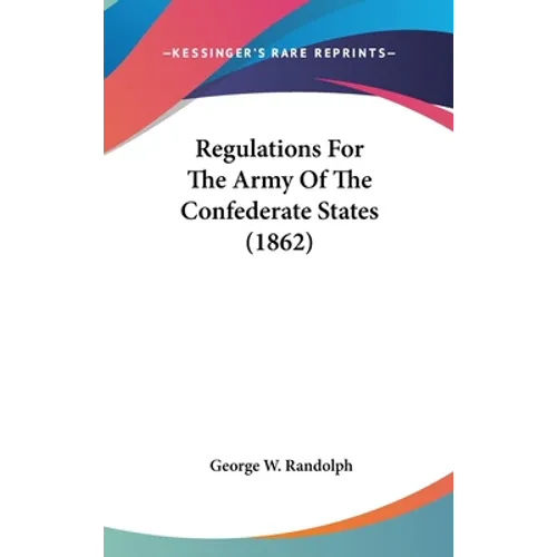 Regulations For The Army Of The Confederate States (1862)