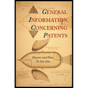 General Information Concerning Patents [Patents and How to Get One: A Practical Handbook] - Paperback