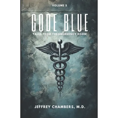 Code Blue: Tales From the Emergency Room: Volume 5