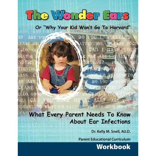 The Wonder Ears or Why Your Kid Won't Go To Harvard Parent Educational Curriculum Workbook