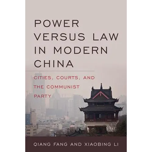 Power Versus Law in Modern China: Cities, Courts, and the Communist Party