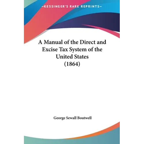 A Manual of the Direct and Excise Tax System of the United States (1864)
