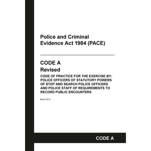 PACE Code A: Police and Criminal Evidence Act 1984 Codes of Practice