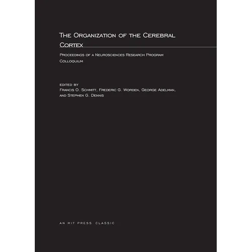 The Organization of the Cerebral Cortex: Proceedings of a Neurosciences Research Program Colloquium