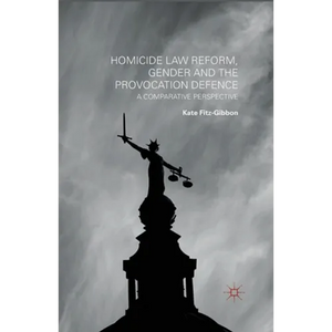 Homicide Law Reform, Gender and the Provocation Defence: A Comparative Perspective - Paperback