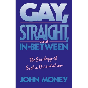 Gay, Straight, and In-Between: The Sexology of Erotic Orientation - Paperback