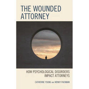 The Wounded Attorney: How Psychological Disorders Impact Attorneys - Paperback