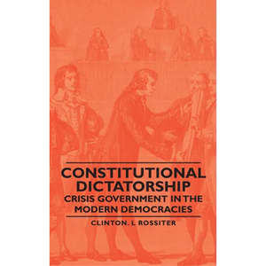Constitutional Dictatorship - Crisis Government in the Modern Democracies - Paperback