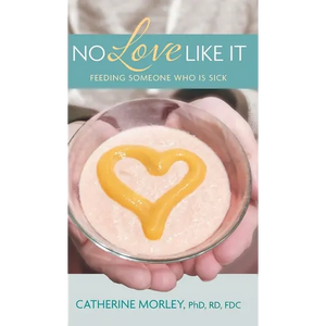 No Love Like It: Feeding Someone Who is Sick - Hardcover