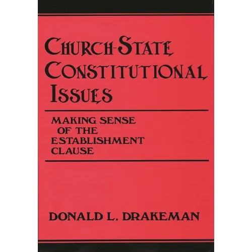 Church-State Constitutional Issues: Making Sense of the Establishment Clause