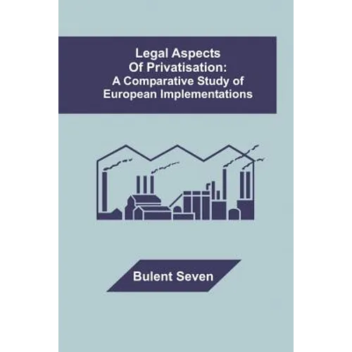 Legal Aspects of Privatisation: A Comparative Study of European Implementations