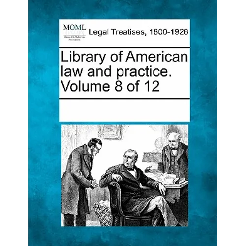 Library of American Law and Practice. Volume 8 of 12