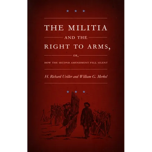 The Militia and the Right to Arms: Or, How the Second Amendment Fell Silent - Paperback