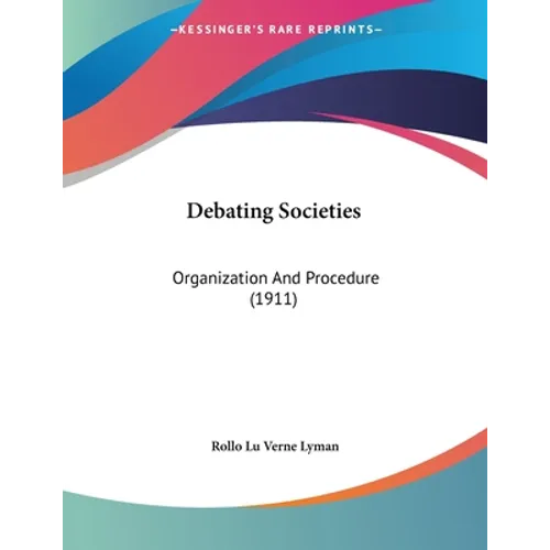 Debating Societies: Organization And Procedure (1911)