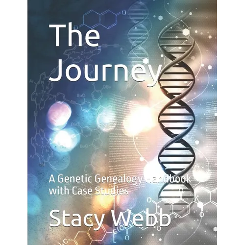 The Journey: A Genetic Genealogy Handbook with Case Studies