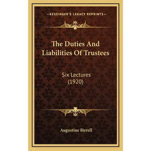 The Duties And Liabilities Of Trustees: Six Lectures (1920) - Hardcover