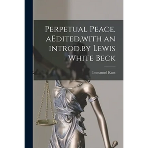 Perpetual Peace. AEdited, with an Introd.by Lewis White Beck - Paperback