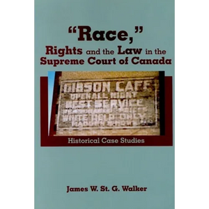 "Race," Rights and the Law in the Supreme Court of Canada: Historical Case Studies - Paperback
