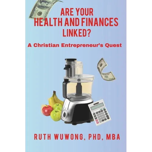 Are Your Health and Finances Linked?: A Christian Entrepreneur's Quest