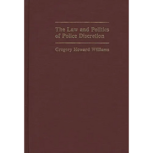 The Law and Politics of Police Discretion - Hardcover