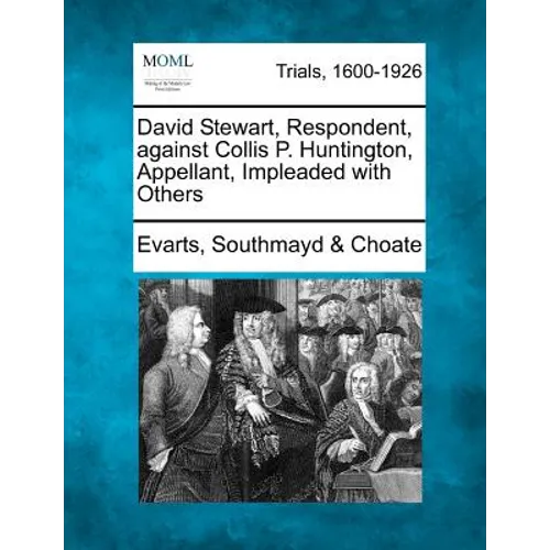 David Stewart, Respondent, Against Collis P. Huntington, Appellant, Impleaded with Others