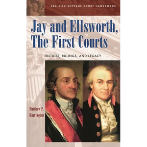 Jay and Ellsworth, The First Courts: Justices, Rulings, and Legacy - Hardcover