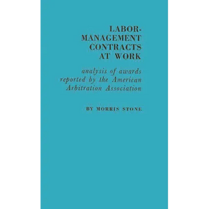 Labor-Management Contracts at Work: Analysis of Awards Reported by the American Arbitration Association - Hardcover