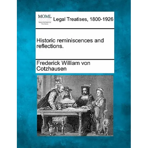 Historic Reminiscences and Reflections.