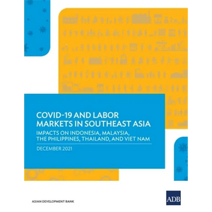 Covid-19 and Labor Markets in Southeast Asia: Impacts on Indonesia, Malaysia, the Philippines, Thailand, and Viet Nam - Paperback