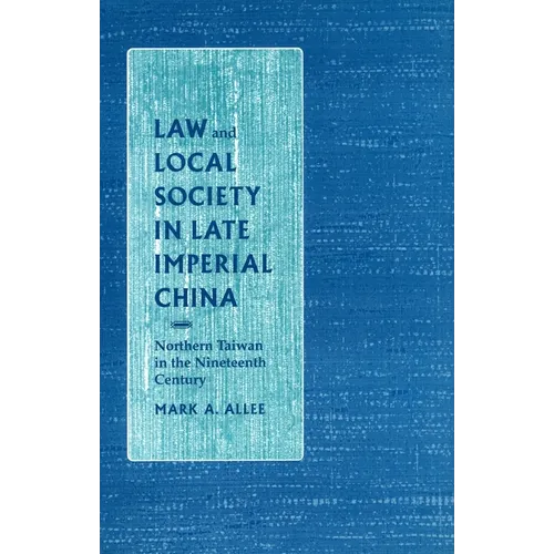 Law and Local Society in Late Imperial China: Northern Taiwan in the Nineteenth Century
