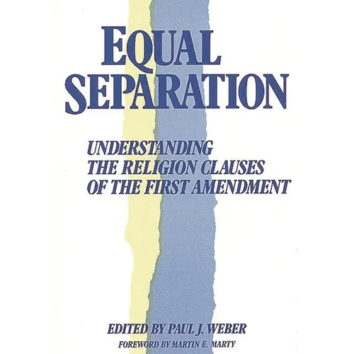 Equal Separation: Understanding the Religion Clauses of the First Amendment - Hardcover