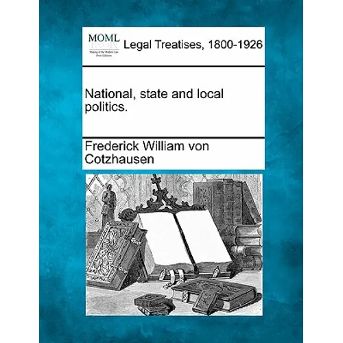 National, State and Local Politics.