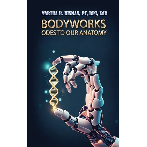 Bodyworks: Odes to Our Anatomy