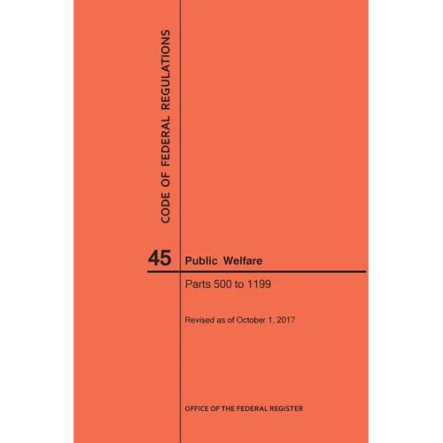 Code of Federal Regulations Title 45, Public Welfare, Parts 500-1199, 2017
