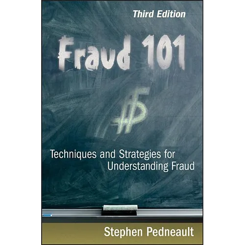 Fraud 101: Techniques and Strategies for Understanding Fraud