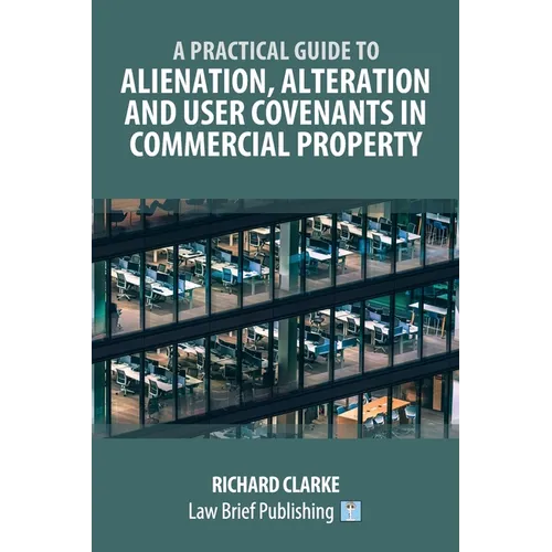 A Practical Guide to Alienation, Alteration and User Covenants in Commercial Property