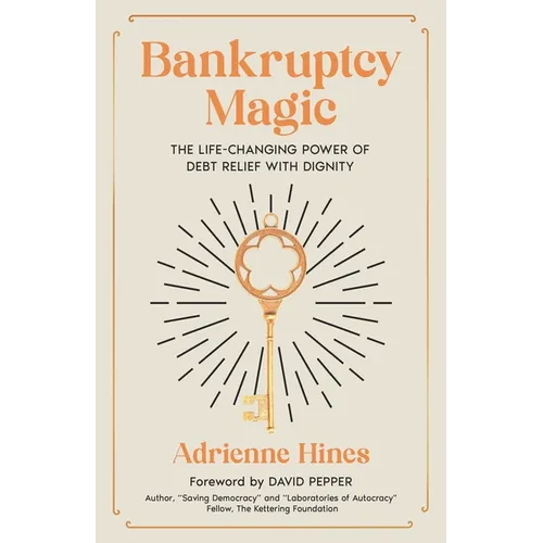 Bankruptcy Magic: The Life-Changing Power of Debt Relief with Dignity