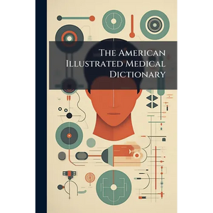 The American Illustrated Medical Dictionary - Paperback