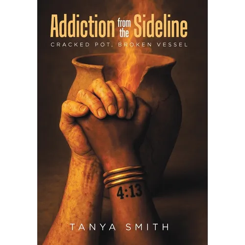 Addiction from the Sideline: Cracked Pot, Broken Vessel