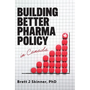 Building Better Pharma Policy in Canada - Hardcover