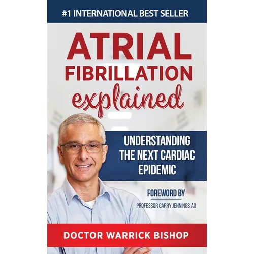 Atrial Fibrillation Explained: Understanding The Next Cardiac Epidemic