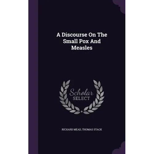 A Discourse On The Small Pox And Measles