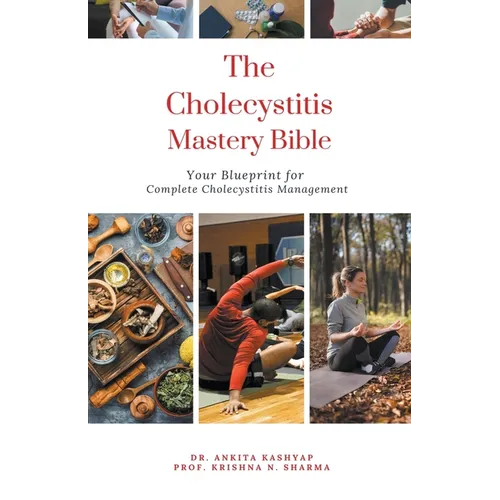 The Cholecystitis Mastery Bible: Your Blueprint for Complete Cholecystitis Management