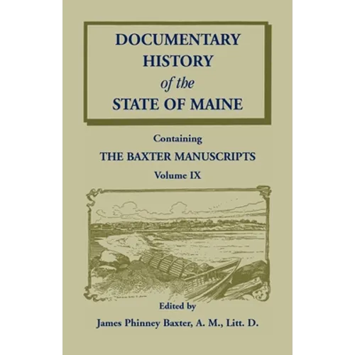 Documentary History of the State of Maine, Containing the Baxter Manuscripts Volume IX