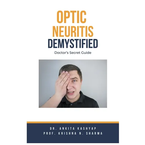 Optic Neuritis Demystified: Doctor's Secret Guide